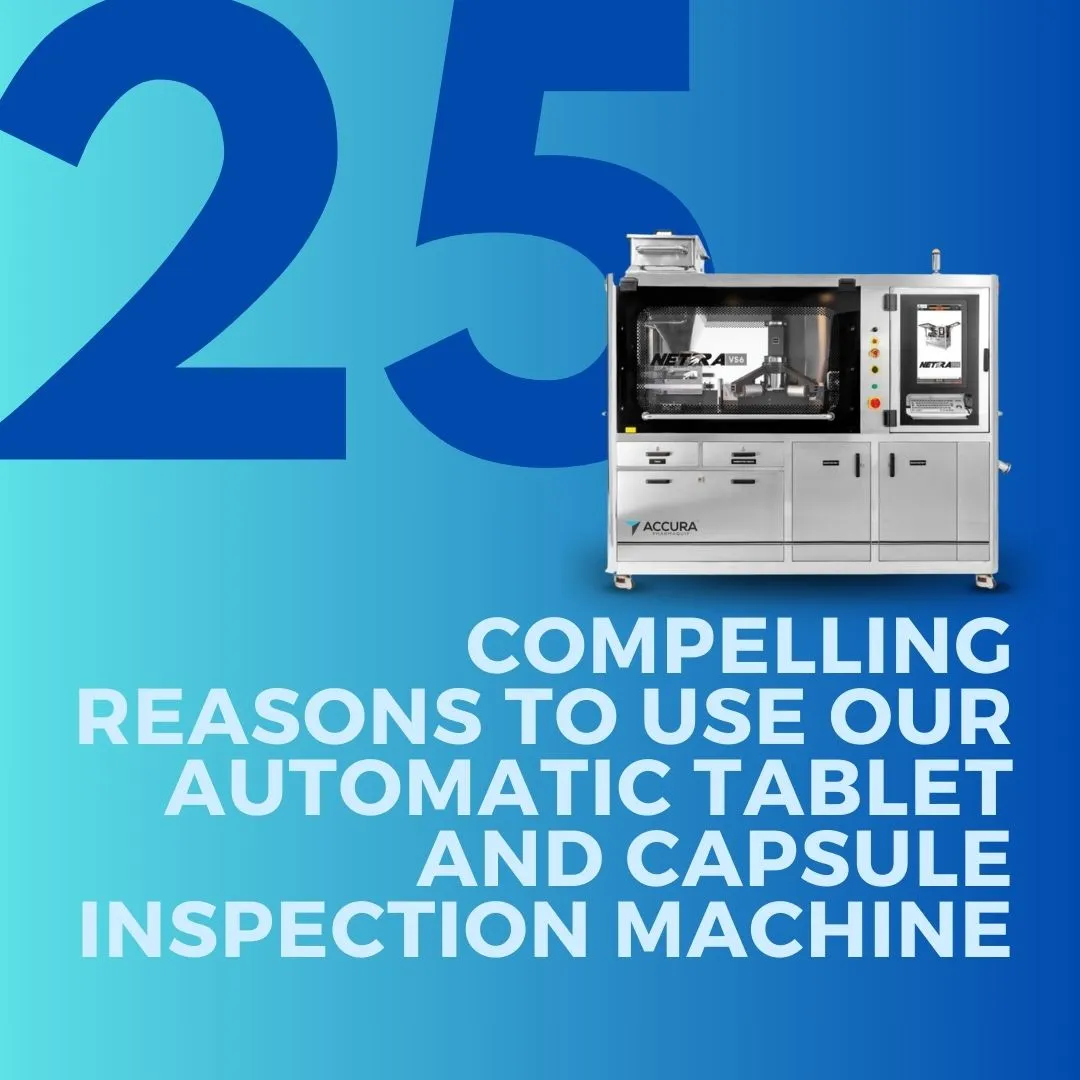 25 compelling reasons to use ACCURA PHARMAQUIP’s automatic tablet and capsule inspection machine