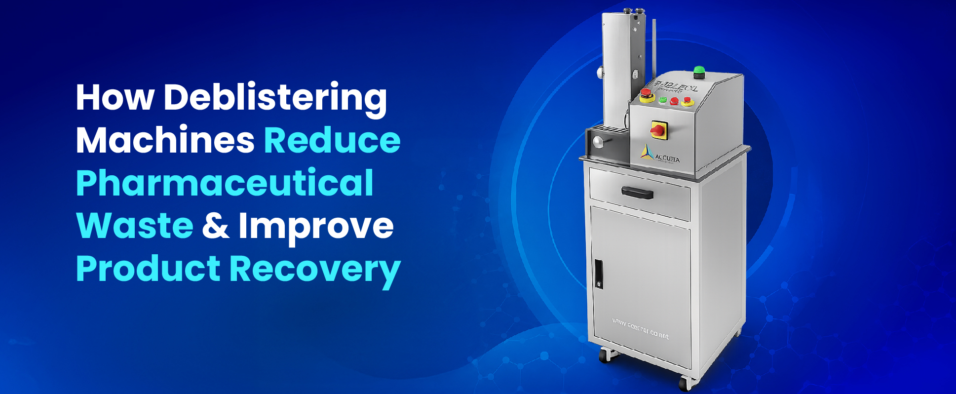 How Deblistering Machines Reduce Pharmaceutical Waste and Improve Product Recovery